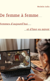 De femme à femme. Femmes d'aujourd'hui et d'hier en miroir